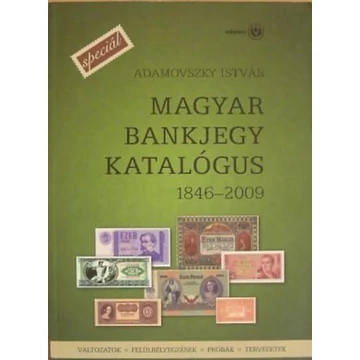 Adamovszky István:  Magyar Bankjegy Katalógus 1846-2009 Speciál
