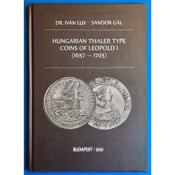 Dr. Lux Iván  - Gál Sándor: I. Lipót magyar tallér típusú pénzei  ANGOL NYELVŰ 1657-1705
