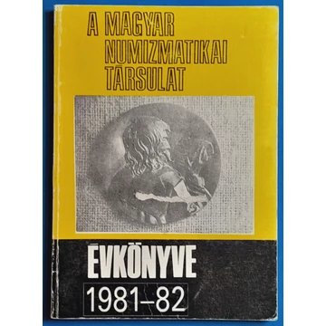 A Magyar Numizmatikai Társulat évkönyve 1981-82