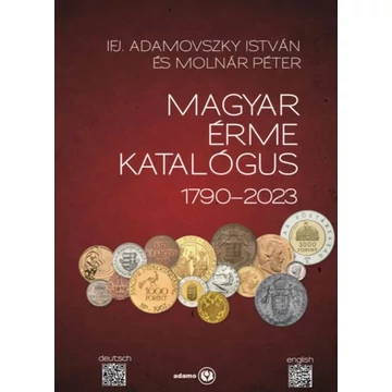 Adamovszky István  ifj - Molnár Péter: Magyar Érme Katalógus 1790-2023
