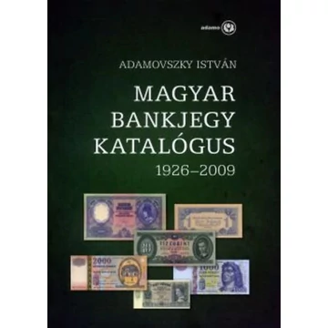 Adamovszky István:  Magyar Bankjegy Katalógus 1926-2009