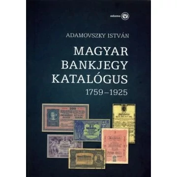 Adamovszky István:  Magyar Bankjegy Katalógus 1759-1925