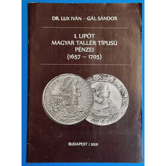 Dr. Lux Iván - Gál Sándor: I. Lipót magyar tallér típusú pénzei 1657-1705