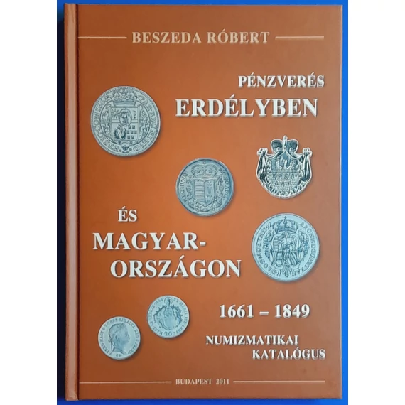 Beszeda Róbert: Pénzverés Erdélyben és Magyarországon I. kötet 2011.