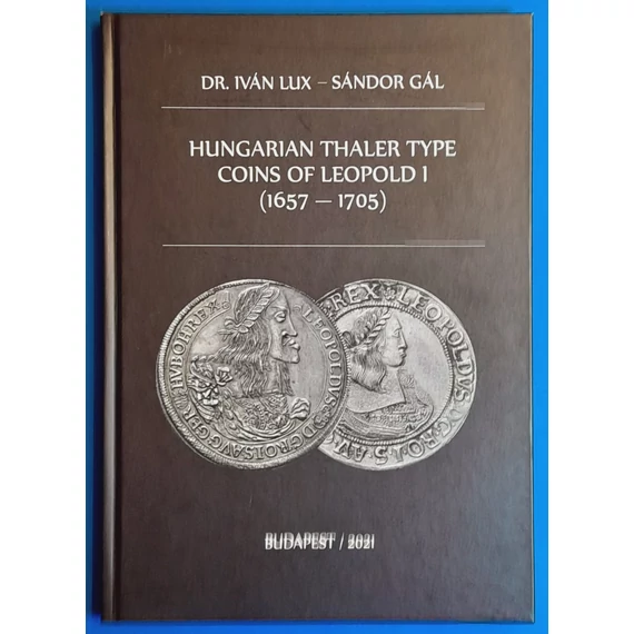 Dr. Lux Iván  - Gál Sándor: I. Lipót magyar tallér típusú pénzei  ANGOL NYELVŰ 1657-1705