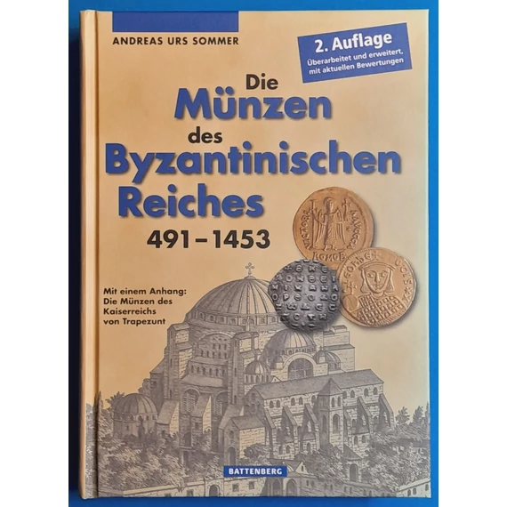 Andreas Urs Sommer: A bizánci birodalom pénzérméi 491-1453 - NÉMET NYELVŰ- Die Münzen des Byzantinischen Reiches 491-1453