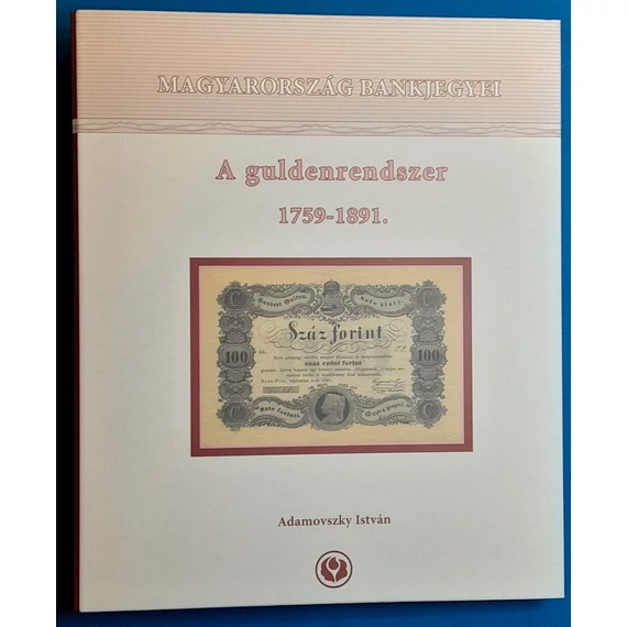 Adamovszky István: Magyarország Bakjegyei (exkluzív kiadás 4. kötet) A Guldenrendszer 2007 - emlékívvel